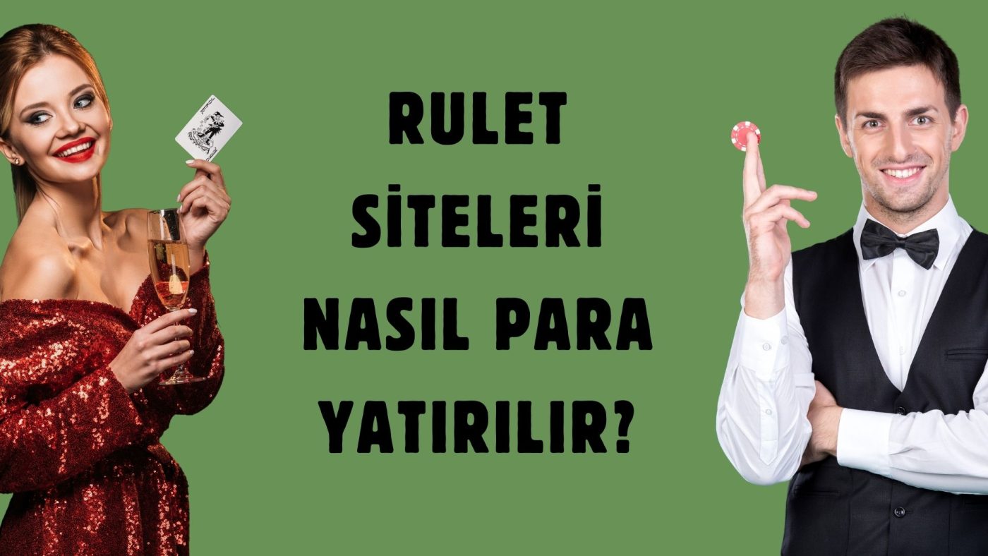 Adım Adım Rulet Siteleri Nasıl Para Yatırılır?